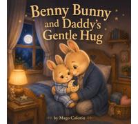 Benny Bunny and Daddy’s Gentle Hug: A Sweet Father’s Day Bedtime Story for Kids