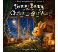 Benny Bunny and the Christmas Star Wish: A Cozy Christmas Bedtime Story About Kindness, Magic, and Sweet Holiday Dreams