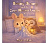 Benny Bunny and the Cozy Blanket Corner: A Soothing Nighttime Routine Story for Toddlers Ages 1-5