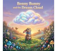 Benny Bunny and the Dream Cloud: A Magical Adventure About Dreams and Kindness
