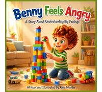 Benny Feels Angry: A Story About Understanding Big Feelings
