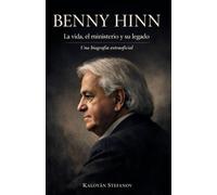 BENNY HINN: LA VIDA, EL MINISTERIO Y SU LEGADO
