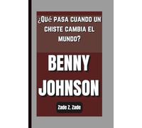 BENNY JOHNSON: ¿Qué pasa cuando un chiste cambia el mundo?