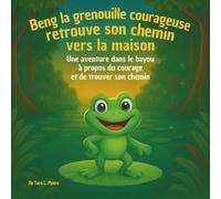 Benny la grenouille courageuse retrouve son chemin vers la maison: Livres d'histoires pour enfants | Une aventure dans le bayou sur le courage, la ... chemin | Aventure | Animaux | Grenouilles.