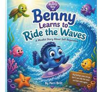 Benny Learns to Ride the Waves: A Children’s Book About Self-Regulation, Big Feelings, and Calm Choices (Mindful Bay Series)