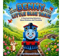 Benny Little Blue Train: A Heartwarming Adventure About Kindness and Friendship