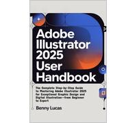 Benny Lucas Adobe Illustrator 2025 User Handbook: The Complete Step- (Tascabile)
