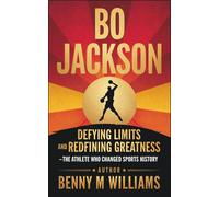Benny M. Willia Bo Jackson: Defying Limits and Redefining Greatness (Tascabile)