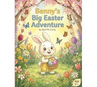 Benny’s Big Easter Adventure: A Heartwarming Tale of Courage and Friendship