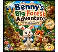 Benny’s Big Forest Adventure: A Heartwarming Forest Adventure About Friendship, Courage, and Finding the Way Home - A Story for Children Ages 3-6
