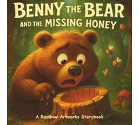 Benny the Bear and the Missing Honey: A Story About Honesty, Forgiveness and Friendship