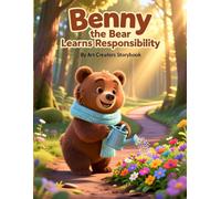 Benny the Bear Learns Responsibility: A Responsibility-Building Woodland Story About Accountability, Dependability, and Following Through on Commitments for Ages 3-7