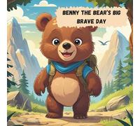 BENNY THE BEAR’S BIG BRAVE DAY