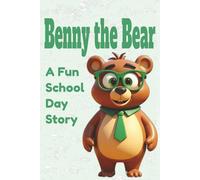 Benny the Bear’s Busy School Day: A Fun School Day Story