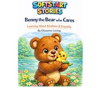 Benny The Bear Who Cares: Learning About Kindness & Empathy