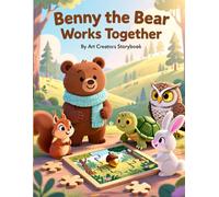 Benny the Bear Works Together: A Cooperation-Building Woodland Story About Teamwork, Helping Others, and Achieving Goals Together for Ages 3-7