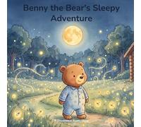 Benny the Bear's Sleepy Adventure: A Cozy Bedtime Story About Sleep, Comfort, and Adventure