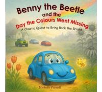 Benny the Beetle and the day the colours went missing: A Chaotic Quest to Bring Back the Bright
