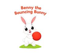 Benny the Bouncing Bunny: A Simple Story of Sharing and Friendship