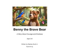 Benny the Brave Bear: A Story About Courage and Kindness Ages 3-6