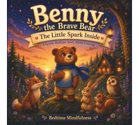 Benny the Brave Bear: The Little Spark Inside: Gentle Bedtime Story About Courage