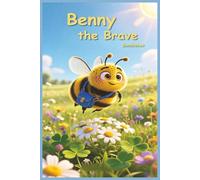 Benny the Brave Bumblebee: A Cozy Meadow Tale of Helping Others and Being Brave