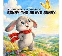 Benny the brave bunny: A Little Bunny's Big Adventure