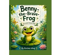 Benny the Brave Frog: A Story of Courage, Kindness & Adventure