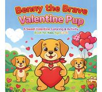 Benny the Brave Valentine Pup: A Sweet Valentine Coloring & Activity Book for Kids Ages 3-6