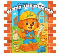 Benny The Builder: A Cute Construction Colouring Adventure.