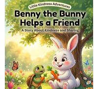 Benny the Bunny Helps a Friend: A Story About Kindness, Friendship, and Sharing