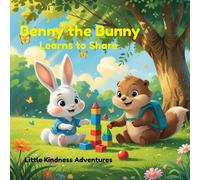 Benny the Bunny Learns to Share: A Sweet Story About Friendship, Kindness, and Sharing