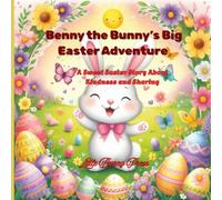 Benny the Bunny’s Big Easter Adventure: A Sweet Easter Story About Kindness and Sharing