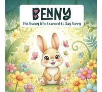 Benny: The Bunny Who Learned to Say Sorry