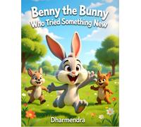 Benny the Bunny Who Tried Something New: An Encouraging Animal Picture Book About Curiosity, Courage, and Stepping Outside Your Comfort Zone for Children Ages 4-8