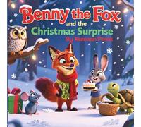 Benny the Fox and the Christmas Surprise: A Sweet Animal Christmas Adventure That Teaches Kids the True Meaning of Christmas - Perfect for Ages 3-12