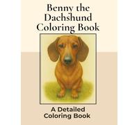 Benny the Miniature Dachshund Coloring Book: Over 100+ Detailed Portrait Coloring Pages to Color in! A Relaxing Realistic Coloring Book Featuring a Cute Sausage Dog