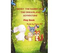 Benny the Rabbit and the Dreamland Adventure: A Magical Journey of Friendship and Courage