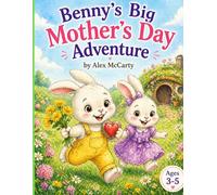 Benny's Big Mother's Day Adventure: A Heartfelt Adventure About Love, Kindness, and Mom
