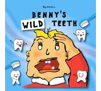 Benny's Wild Teeth: A Funny, Gentle Story That Helps Children Feel Confident About Brushing and Dentist Visits