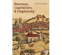 Benoit Daviron Biomass, Capitalism, and Hegemony (Tascabile)