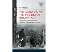 Benoît Godin The Invention of Technological Innovation (Copertina rigida)