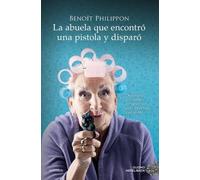 Benoît Philippon Abuela Que Encontro Una Pistola Y Disparo, La (Tascabile)