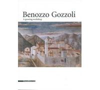 Benozzo Gozzoli. A growing Workshop. Catalogo della mostra