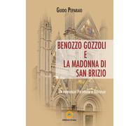 Benozzo Gozzoli e la Madonna di San Brizio. Un romanzo tra storia e fantasia