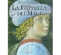 Benozzo Gozzoli. La cappella dei Magi. Ediz. illustrata