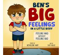 Ben's Big Feelings in a Little Body: Feeling Mad Without Feeling Bad