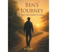 BEN'S JOURNEY: TOOLS THAT CHANGED THE GAME