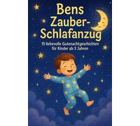 „Bens Zauber-Schlafanzug - 15 Gutenachtgeschichten für Kinder ab 3 Jahren“: Kurze Vorlesegeschichten zum Einschlafen für Kinder von 3-5 Jahren - liebevoll, beruhigend & fantasievoll