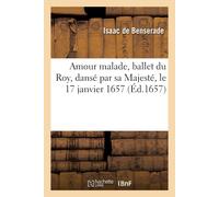 Benserade-I Amour malade, ballet du Roy, dansé par sa Majesté, le 17 (Tascabile)